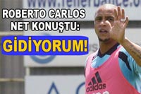 Roberto Carlos: Buradaki işim bitti. 