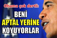 Obama Aptal Yerine Konmaktan Şikayetçi!