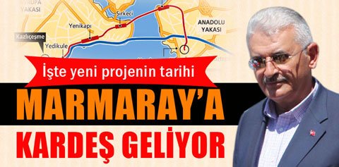 Bakan Binali Yıldırım, Marmaray'a kardeş bir proje geliyor