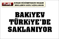 Masum Sivillerin Katlinden Sorumlu Bakiyev Türkiye'de!