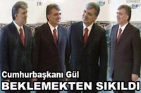 Gül, Beklemekten Sıkıldı!
