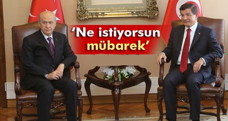 Davutoğlu, Bahçeli’ye: 'Ne istiyorsun mübarek'
