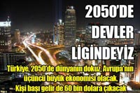 Türkiye 2050'de 'devler ligi'ne Girecek.