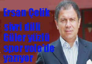 Ersan Çelik spor vole'de yazılarına başladı