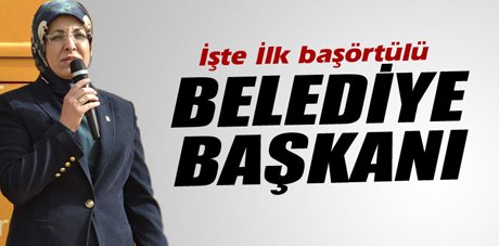 Fatma Toru, başörtülü ilk belediye başkanı oldu 