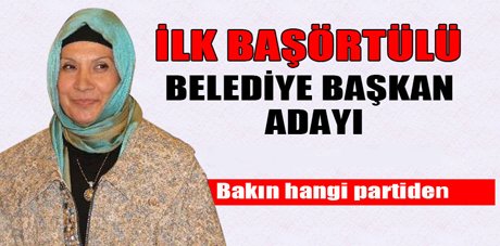 İşte ilk başörtülü belediye başkan adayı 