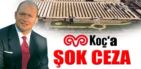 Koç Grubu’na büyük ceza