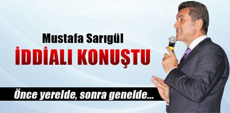 Mustafa Sarıgül, Önce yerelde, sonra genelde iktidara geliyoruz