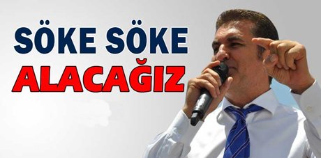 Mustafa Sarıgül,'Söke söke alacağız’ 