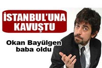 Okan Bayülgen baba oldu