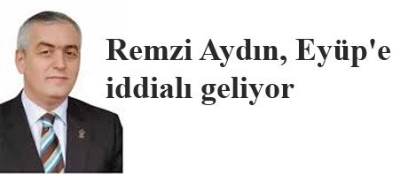 Remzi Aydın, Eyüp'e iddialı geliyor