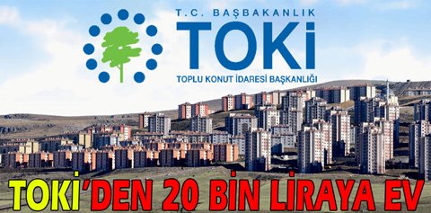 Toki'den 20 bin liraya ev 