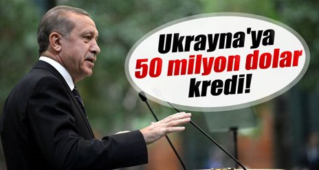 Türkiye'den Ukrayna'ya 50 milyon dolar kredi