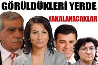 Türk,Tuğluk, Ayna ve Demirtaş İçin Yakalama Emri!